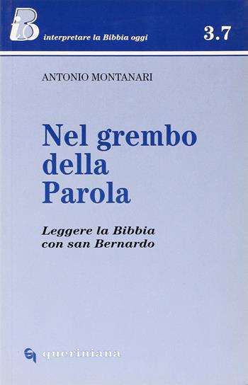 Nel grembo della parola. Leggere la Bibbia con san Bernardo - Antonio Montanari - Libro Queriniana 2003, IBO.Interpretare la Bibbia oggi. Sez. 3 | Libraccio.it