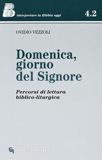 Domenica, giorno del Signore. Percorsi di lettura biblico-liturgica - Ovidio Vezzoli - Libro Queriniana 1998, IBO. Interpretare la Bibbia oggi. Sez. 4 | Libraccio.it