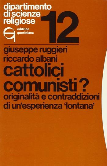 Cattolici comunisti? Originalità e contraddizioni di un'esperienza «Lontana» - Giuseppe Ruggieri, Riccardo Albani - Libro Queriniana 1978, Dipartimento di scienze religiose | Libraccio.it