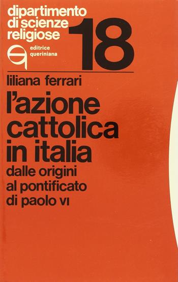 L'Azione Cattolica in Italia dalle origini al pontificato di Paolo VI - Liliana Ferrari - Libro Queriniana 1982, Dipartimento di scienze religiose | Libraccio.it