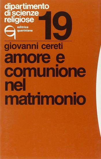 Amore e comunione nel matrimonio - Giovanni Cereti - Libro Queriniana 1983, Dipartimento di scienze religiose | Libraccio.it