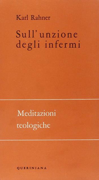 Sull'unzione degli infermi - Karl Rahner - Libro Queriniana 1967, Meditazioni teologiche. I serie | Libraccio.it