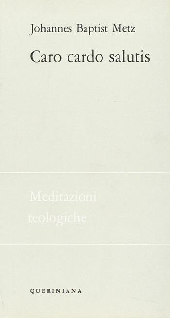 Caro cardo salutis. La concezione cristiana del corpo - Johann Baptist Metz - Libro Queriniana 1968, Meditazioni teologiche. I serie | Libraccio.it