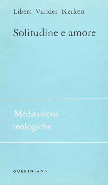 Solitudine e amore. Gradi dei rapporti interumani - Libert V. Kerken - Libro Queriniana 1969, Meditazioni teologiche. I serie | Libraccio.it