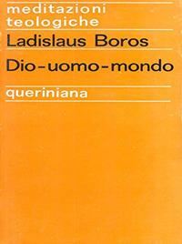 Dio-uomo-mondo - Ladislaus Boros - Libro Queriniana 1969, Meditazioni teologiche. I serie | Libraccio.it