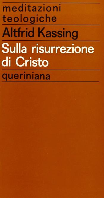 Sulla risurrezione di Cristo - Altfrid Kassing - Libro Queriniana 1971, Meditazioni teologiche. I serie | Libraccio.it