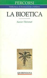 La bioetica. Quando la vita comincia e finisce - Xavier Thévenot - Libro Queriniana 1990, Percorsi | Libraccio.it