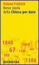Breve storia della Chiesa per date - Roland Fröhlich - Libro Queriniana 2006, Breve | Libraccio.it