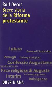 Breve storia della riforma protestante - Rolf Decot - Libro Queriniana 2007, Breve | Libraccio.it
