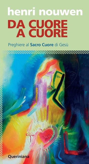 Da cuore a cuore. Preghiere al Sacro Cuore di Gesù - Henri J. Nouwen - Libro Queriniana 2024, Meditazioni | Libraccio.it