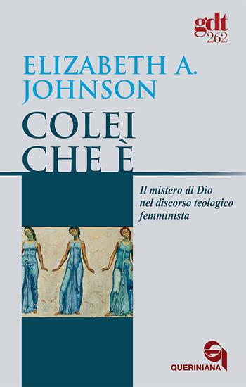 Colei che è. Il mistero di Dio nel discorso teologico femminista - Elizabeth A. Johnson - Libro Queriniana 2024, Giornale di teologia | Libraccio.it