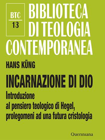 Incarnazione di Dio. Introduzione al pensiero teologico di Hegel, prolegomeni ad una futura cristologia. Ediz. ampliata - Hans Küng - Libro Queriniana 2026, Biblioteca di teologia contemporanea | Libraccio.it