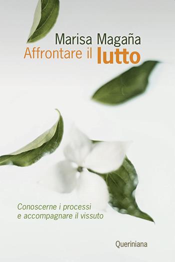 Affrontare il lutto. Conoscerne i processi e accompagnare il vissuto - Marisa Magana - Libro Queriniana 2022, Guide per la prassi ecclesiale | Libraccio.it