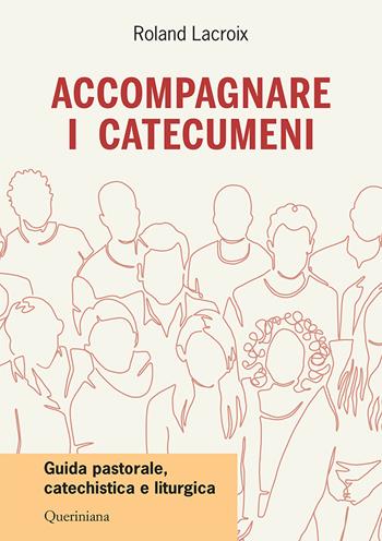 Accompagnare i catecumeni. Guida pastorale, catechistica e liturgica - Roland Lacroix - Libro Queriniana 2024, Guide per la prassi ecclesiale | Libraccio.it