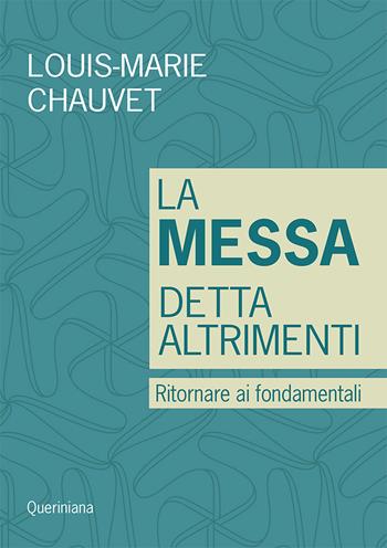 La messa detta altrimenti. Ritornare ai fondamentali - Louis-Marie Chauvet - Libro Queriniana 2024, Guide per la prassi ecclesiale | Libraccio.it