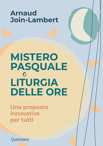 Mistero pasquale e liturgia delle ore. Una proposta innovativa per tutti - Arnaud Join-Lambert - Libro Queriniana 2024, Guide per la prassi ecclesiale | Libraccio.it