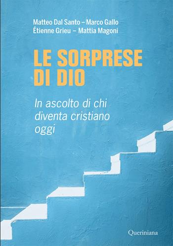 Le sorprese di Dio. In ascolto di chi diventa cristiano oggi - Matteo Dal Santo, Marco Gallo, Étienne Grieu - Libro Queriniana 2026, Guide per la prassi ecclesiale | Libraccio.it