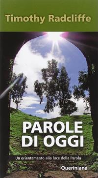 Parole di oggi. Un orientamento alla luce della parola - Timothy Radcliffe - Libro Queriniana 2014, Meditazioni | Libraccio.it