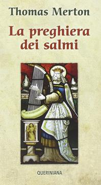 La preghiera dei salmi - Thomas Merton - Libro Queriniana 2015, Meditazioni | Libraccio.it