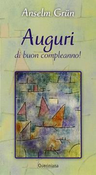Auguri di buon compleanno! - Anselm Grün - Libro Queriniana 2015, Meditazioni | Libraccio.it