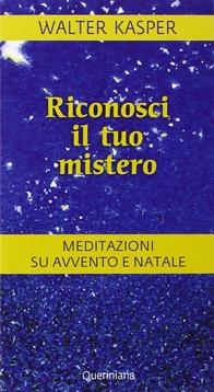 Riconosci il tuo mistero. Meditazioni su Avvento e Natale - Walter Kasper - Libro Queriniana 2015, Meditazioni | Libraccio.it