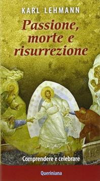 Passione, morte e risurrezione. Comprendere e celebrare - Karl Lehmann - Libro Queriniana 2016, Meditazioni | Libraccio.it