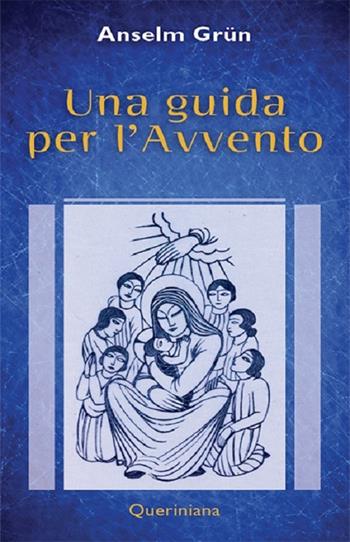 Una guida per l'Avvento - Anselm Grün - Libro Queriniana 2017, Meditazioni | Libraccio.it