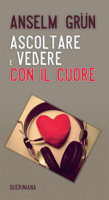 Ascoltare e vedere con il cuore. Nuova ediz. - Anselm Grün - Libro Queriniana 2019, Meditazioni | Libraccio.it