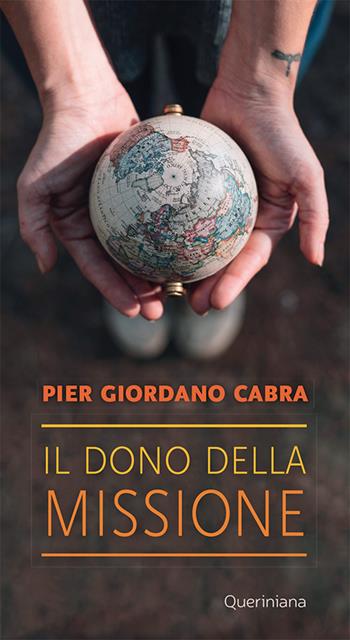 Il dono della missione - Pier Giordano Cabra - Libro Queriniana 2019, Meditazioni | Libraccio.it