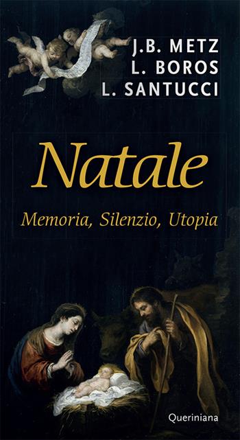 Natale. Memoria, silenzio, utopia. Nuova ediz. - Johann Baptist Metz, Ladislaus Boros, Luigi Santucci - Libro Queriniana 2019, Meditazioni | Libraccio.it