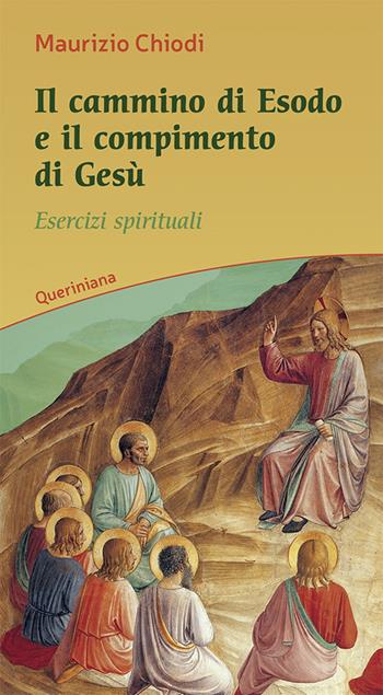 Il cammino di esodo e il compimento di Gesù. Esercizi spirituali - Maurizio Chiodi - Libro Queriniana 2020, Meditazioni | Libraccio.it
