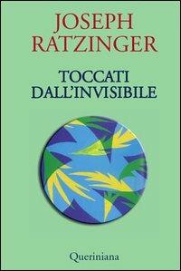 Toccati dall'invisibile - Benedetto XVI (Joseph Ratzinger) - Libro Queriniana 2006, Books | Libraccio.it