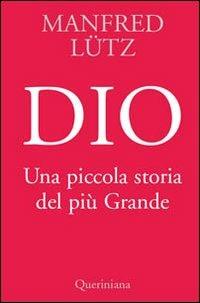 Dio. Una piccola storia del più Grande - Manfred Lütz - Libro Queriniana 2008, Books | Libraccio.it