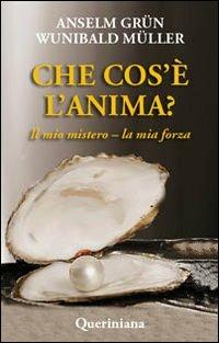 Che cos'è l'anima? Il mio mistero-la mia forza - Anselm Grün, Wunibald Müller - Libro Queriniana 2009, Books | Libraccio.it