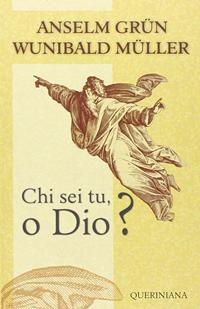 Chi sei tu, o Dio? - Anselm Grün, Wunibald Müller - Libro Queriniana 2011, Books | Libraccio.it