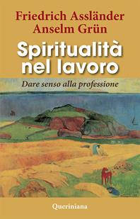 Spiritualità nel lavoro. Dare senso alla professione - Friedrich Assländer, Anselm Grün - Libro Queriniana 2012, Books | Libraccio.it