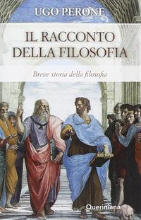Racconto della filosofia. Breve storia della filosofia - Ugo Perone - Libro Queriniana 2016, Books | Libraccio.it