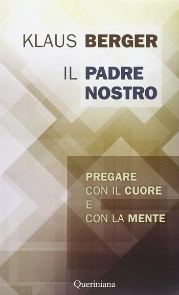 Il Padre Nostro. Pregare con il cuore e con la mente - Klaus Berger - Libro Queriniana 2016, Books | Libraccio.it