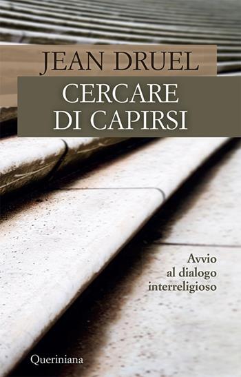 Cercare di capirsi. Avvio al dialogo interreligioso. Nuova ediz. - Jean Druel - Libro Queriniana 2018, Books | Libraccio.it