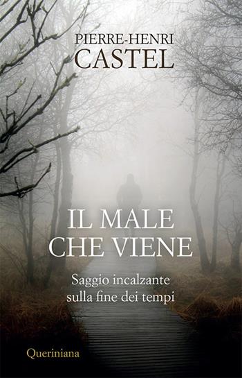 Il male che viene. Saggio incalzante sulla fine dei tempi - Pierre-Henri Castel - Libro Queriniana 2020, Books | Libraccio.it