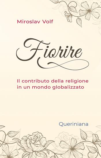 Fiorire. Il contributo della religione in un mondo globalizzato - Miroslav Volf - Libro Queriniana 2020, Books | Libraccio.it