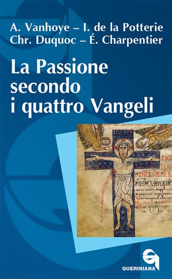 La passione secondo i quattro Vangeli. Nuova ediz. - Albert Vanhoye, Ignace de La Potterie, Christian Duquoc - Libro Queriniana 2018, Itinerari biblici | Libraccio.it