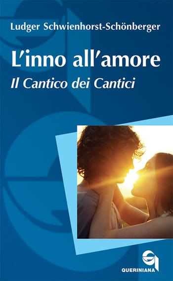 L' inno all'amore. Il Cantico dei cantici. Nuova ediz. - Ludger Schwienhorst-Schönberger - Libro Queriniana 2018, Itinerari biblici | Libraccio.it