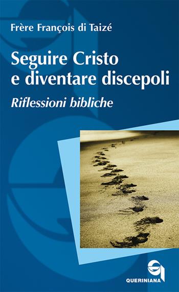 Seguire Cristo e diventare discepoli. Riflessioni bibliche. Nuova ediz. - Francois (frère) - Libro Queriniana 2018, Itinerari biblici | Libraccio.it