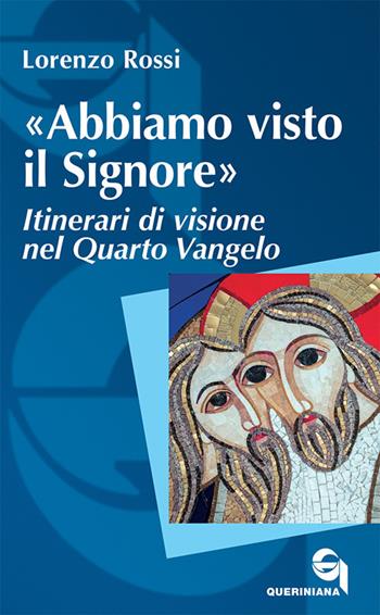 «Abbiamo visto il Signore». Itinerari di visione nel quarto Vangelo - Lorenzo Rossi - Libro Queriniana 2019, Itinerari biblici | Libraccio.it