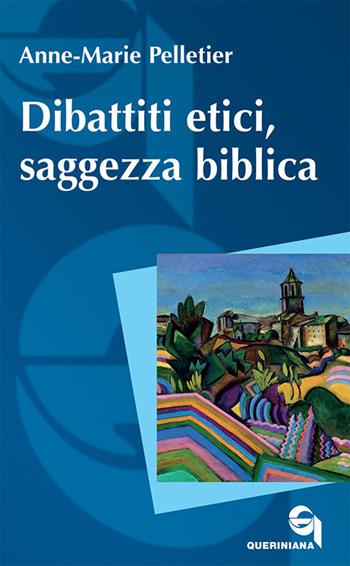 Dibattiti etici, saggezza biblica - Anne-Marie Pelletier - Libro Queriniana 2019, Itinerari biblici | Libraccio.it