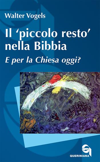 Il «piccolo resto» nella Bibbia. E per la Chiesa oggi? - Walter Vogels - Libro Queriniana 2020, Itinerari biblici | Libraccio.it