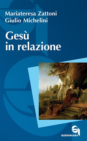 Gesù in relazione - Mariateresa Zattoni, Giulio Michelini - Libro Queriniana 2021, Itinerari biblici | Libraccio.it
