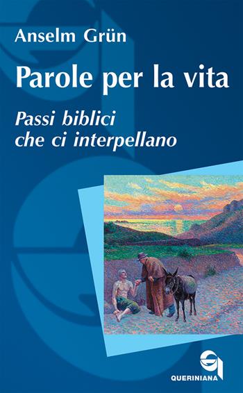 Parole per la vita. Passi biblici che ci interpellano - Anselm Grün - Libro Queriniana 2021, Itinerari biblici | Libraccio.it