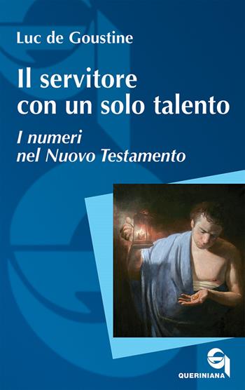 Il servitore con un solo talento. I numeri nel Nuovo Testamento - Luc de Goustine - Libro Queriniana 2022, Itinerari biblici | Libraccio.it